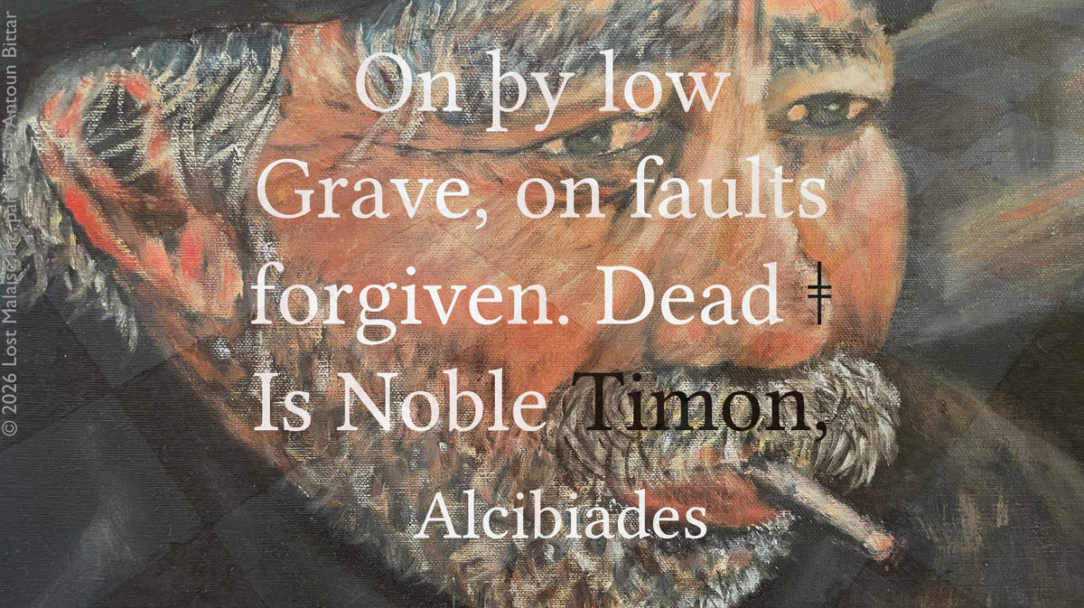 Shakespeare Timon of Athens quote artwork featuring Alcibiades mourning the fallen Timon, superimposed over an expressive portrait painting by Antoun Bitar. Literary wall art blending classical tragedy, philosophical reflection, and modern text collage.
