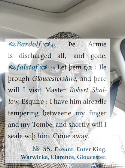 Falstaff, having been discharged from the army, moves through Gloucestershire toward old alliances and old schemes, carrying the residue of reputation rather than authority. In this moment of *Henry IV*, Part 2, the body becomes strategy: armour without war, wit without command, and survival without honour. The superimposed figure in improvised mail renders Falstaff’s world as performance—where identity is worn like costume, and discharge is not an end but a reconfiguration of self into social theatre.