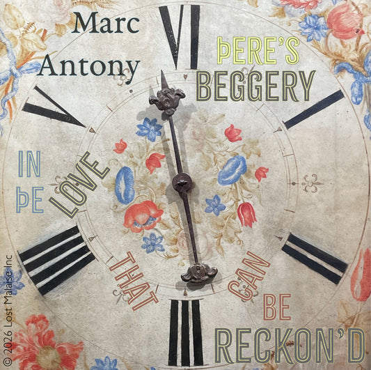 Shakespeare text referencing *Antony and Cleopatra* (“Marc Antony”) presented in a fragmented typographic composition of love, excess, and moral judgement, overlaid on a decorative clock-face image with floral motifs and radial time markings, with text arranged around the dial to suggest cyclical time, emotional intensity, and the tension between passion (“love”) and consequence (“be reckoned”), forming a symbolic meditation on desire and accountability.