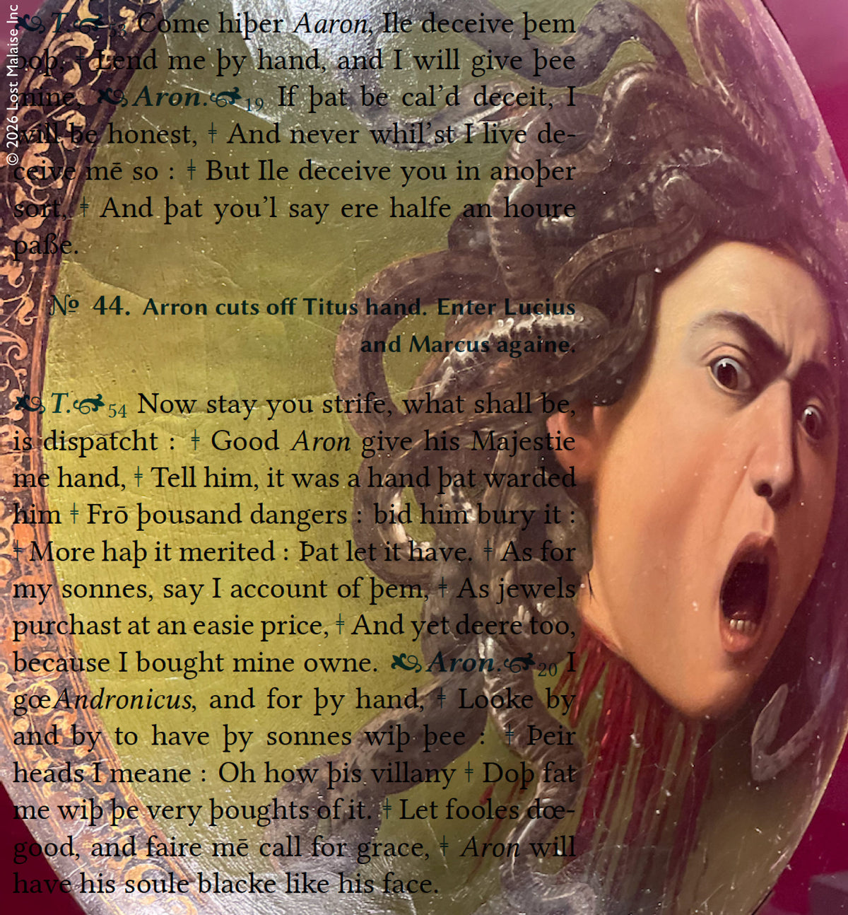 In Titus Andronicus, mutilation and revenge become public spectacle. Set against Caravaggio’s Medusa, the scene fuses Shakespearean violence with Baroque horror: severed hands, taunts, and betrayals unfolding beside the frozen scream of the mythic head itself. The circular shield compresses text and image into a single surface of shock, where cruelty is theatrical, intimate, and impossible to escape.